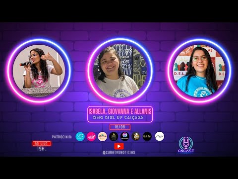 CN-CAST EPISÓDIO #20 l ISABELA, GIOVANNA E ALLANIS – ONG GIRL UP.