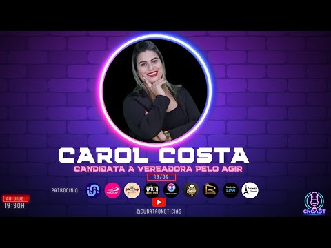 CNCAST – TEMP.2 #54 – CAROL COSTA –  CANDIDATA A VEREADORA PELO AGIR.