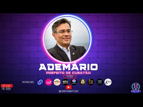 CNCAST – TEMP.2 #55 – ADEMÁRIO OLIVEIRA – PREFEITO DE CUBATÃO.